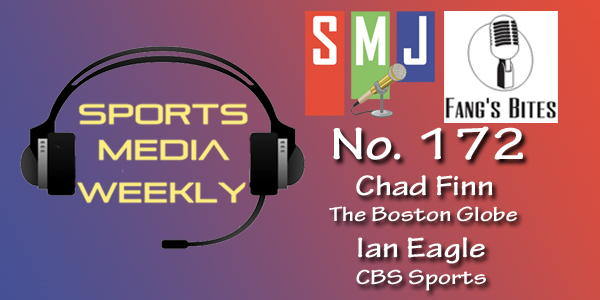 Sports Media Weekly No. 172- Chad Finn, The Boston Globe & Ian Eagle,
CBS Sports